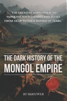 The Dark History of the Mongol Empire: Genghis Khan's Genocides, the Sack of Baghdad, the Black Death Connection, and the 40 Million Dead Behind the Pax Mongolica B0GYZBFW8R Book Cover