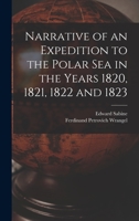 Narrative of an Expedition to the Polar Sea in the Years 1820, 1821, 1822 and 1823 1019053992 Book Cover