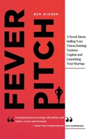 Fever Pitch: A Novel About Selling Your Vision, Raising Venture Capital, and Launching Your Startup B0F6QZ3B1D Book Cover