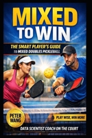 Mixed to Win: The Smart Player's Guide to Mixed Doubles Pickleball B0GS9764MB Book Cover