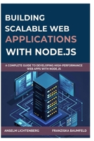 BUILDING SCALABLE WEB APPLICATIONS WITH NODE.JS: A Complete Guide to Developing High-Performance Web Apps with Node.js B0FNN5CN1Z Book Cover