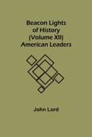 Beacon Lights of History Volume XII American Leaders 1514355442 Book Cover