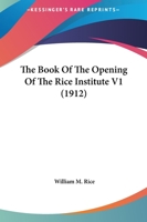 Book of the opening of the Rice Institute Volume 1 1167001427 Book Cover