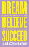 Dream, Believe, Succeed : Strictly Inspirational Actions for Achieving Your Dreams 1786784165 Book Cover