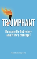 Triumphant: Be inspired to find victory amidst life's challenges 0646830279 Book Cover