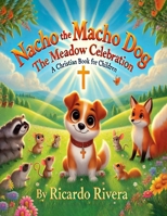 Nacho the Macho Dog: The Meadow Celebration B0DT73KGZ8 Book Cover