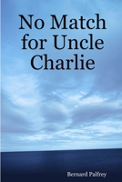 No Match for Uncle Charlie 1409239810 Book Cover