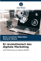 KI revolutioniert das digitale Marketing: Unter Mitwirkung von Alahyna OKOUO 6203396826 Book Cover