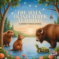 The Seven Grandfather Teachings for Kids: An Indigenous Children’s Story of Wisdom, Love, Respect, Bravery, Honesty, Humility, and Truth B0FSKMG63C Book Cover