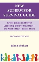New Supervisor Survival Guide: Twelve Simple and Proven Leadership Skills to Help New - and Not So New - Bosses Thrive B0DYRKYYXY Book Cover