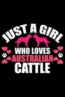 Just A Girl Who Loves Australian Cattle: Cool Australian Cattle Dog Journal Notebook - Australian Cattle Puppy Lover Gifts - Funny Australian Cattle Dog Notebook - Australian Cattle Owner Gifts. 6 x 9 1676960910 Book Cover