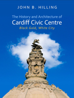 The History and Architecture of Cardiff Civic Centre: Black Gold, White City (Architecture of Wales) 1783168420 Book Cover