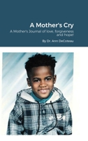 A Mother's Cry: A Mother's Journal of love, forgiveness and hope! 110517462X Book Cover