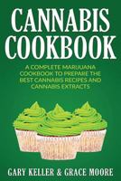 Cannabis: Cannabis Cookbook, a Complete Marijuana Cookbook to Prepare the Best Cannabis Recipes and Cannabis Extracts 1540444929 Book Cover