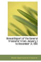 Annual Report of the General Treasurer from January 1 to December 31, 1910 0554637758 Book Cover