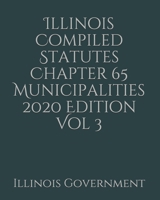 Illinois Compiled Statutes Chapter 65 Municipalities 2020 Edition Vol 3 1678473820 Book Cover