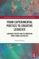 From Experimental Poetics to Creative Legacies: Language Poetry and its American Avant-garde Aesthetics (Routledge Research in American Literature and Culture) 1041168780 Book Cover