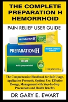 The Complete Preparation H Hemorrhoid Pain Relief User Guide: The Comprehensive Handbook for Safe Usage, Application Protocols, Optimal Use, Effective ... Step-by-Step Precautions and Health Benefits B0FRNR1CP3 Book Cover