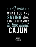 I Hear What You Are Saying I Really Just Want To Talk About Cajun 2020 Planner: Cajun Fan 2020 Calendar, Funny Design, 2020 Planner for Cajun Lover, Christmas Gift for Cajun Lover 1675051909 Book Cover