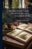 Brooklyn Botanic Garden Record, Volumes 10-12 1245662007 Book Cover