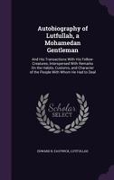 Autobiography of Lutfullah, A Mohamedan Gentleman; and His Transactions with His Fellow-Creatures: Interspersed with Remarks on the Habits, Customs, and Character of the People with Whom He Had to Dea 1021705659 Book Cover