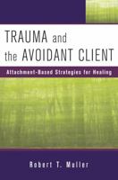 Trauma and the Avoidant Client: Attachment-Based Strategies for Healing 0393705730 Book Cover