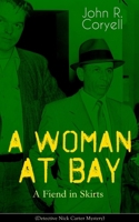 A WOMAN AT BAY - A Fiend in Skirts (Detective Nick Carter Mystery): Thriller Classic 8027332621 Book Cover