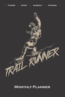 running „Trail Runner“ Monthly Planner: Monthly Calendar (Daily planner with notes) for Fitness enthusiasts and fans of the body cult 1671862430 Book Cover