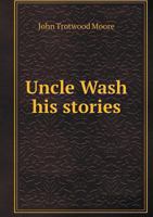 Uncle Wash: His Stories 1279639229 Book Cover