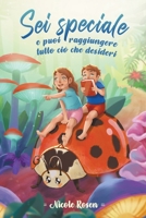 Sei speciale e puoi raggiungere tutto ciò che desideri: Un libro in grado di ispirare coraggio, accrescere la fiducia in sé stessi e far scoprire i ta B0BR8YGN1S Book Cover