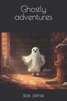 Ghostly adventures B0C5P9LZRD Book Cover