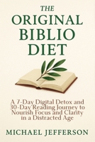 The Original Biblio Diet: A 7-Day Digital Detox and 30-Day Reading Journey to Nourish Focus and Clarity in a Distracted Age B0FWWF3R42 Book Cover