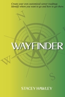 WAYFINDER: Create your own customized career roadmap. Identify where you want to go and how to get there. null Book Cover