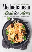 Easy and Delicious Mediterranean Meals for Moms: The Best Side-Dish Recipes on a Budget 1008918067 Book Cover