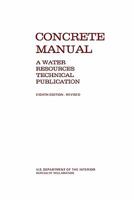 Concrete Manual: A Manual for the Control of Concrete Construction (a Water Resources Technical Publication Series, Eighth Edition) 1780393466 Book Cover