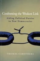 Confronting the Weakest Link: Aiding Political Parties in New Democracies (Carnegie Endowment for International Peace) 0870032240 Book Cover