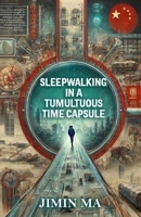 Sleepwalking in a Tumultuous Time Capsule B0FCVN4B46 Book Cover