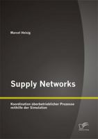 Supply Networks: Koordination Uberbetrieblicher Prozesse Mithilfe Der Simulation 3842878443 Book Cover