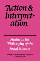 Action and Interpretation: Studies in the Philosophy of the Social Sciences 052129908X Book Cover