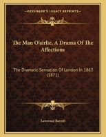 The Man O'airlie, A Drama Of The Affections: The Dramatic Sensation Of London In 1863 1165875357 Book Cover