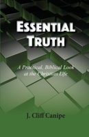 Essential Truth: A Practical, Biblical Look at the Christian Life 0578712806 Book Cover