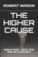 The Higher Cause: Induction - Into the Age of Contact 1795708719 Book Cover