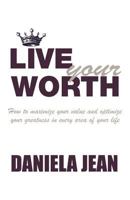 Live Your Worth: How to Maximize Your Value and Optimize Your Greatness in Every Area of Your Life 0692955356 Book Cover