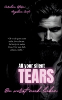 ALL YOUR SILENT TEARS (Dark Mafia Romance): Du wirst mich lieben. (German Edition) 3384221680 Book Cover
