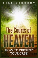 The Courts of Heaven: How to Present Your Case 108822671X Book Cover