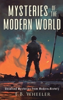 Mysteries of the Modern World: Unsolved Mysteries from Modern History (Mysteries in History for Boys and Girls) 1960033166 Book Cover