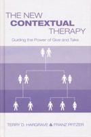 The New Contextual Therapy: Guiding the Power of Give and Take 0415934370 Book Cover