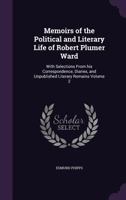 Memoirs of the political and literary life of Robert Plumer Ward: with selections from his correspondence, diaries, and unpublished literary remains Volume 2 1272776786 Book Cover