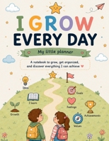 I Grow Every Day: My Little Planner for Kids Ages 6–9: Build Positive Habits, Confidence, Organization, and a Growth Mindset B0HBKV7MVP Book Cover
