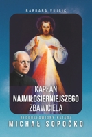 Kaplan Najmilosierniejszego Zbawiciela: Bl. Ks. Michal Sopocko (Polish Edition) B0FNS4KLWF Book Cover